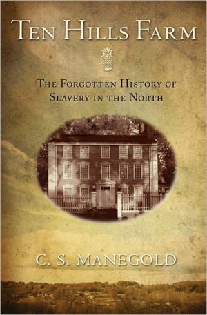 Ten Hills Farm: The Forgotten History of Slavery in the North book written by C. S. Manegold