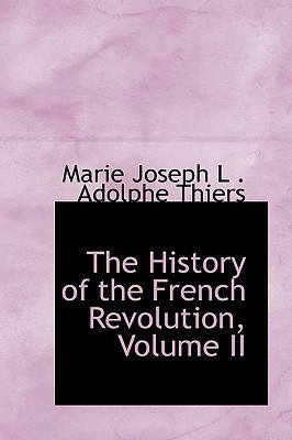 The History Of The French Revolution, Volume Ii book written by Marie Joseph L . Adolphe Thiers