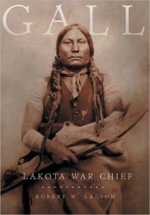Gall: Lakota War Chief book written by Robert W. Larson