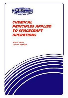 Chemical principles applied to spacecraft operations book written by Ross E. Dueber and  Darren S. McKnight; with foreword by Raymond O. Rantanen