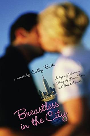 Breastless in the City: A Young Woman's Story of Love, Loss, and Breast Cancer written by Cathy Bueti