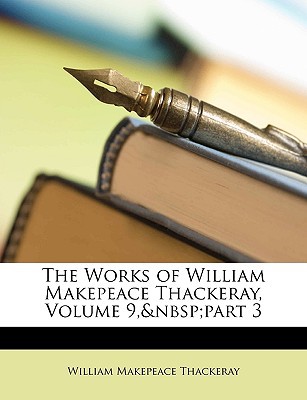 The Works of William Makepeace Thackeray, Volume 9, Part 3 magazine reviews