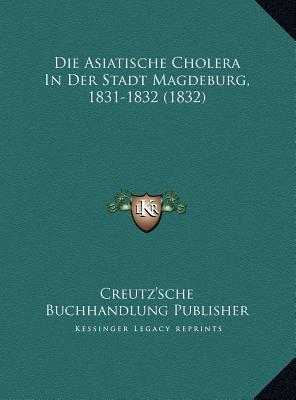 Die Asiatische Cholera in Der Stadt Magdeburg, 1831-1832 magazine reviews
