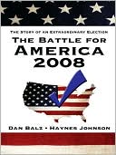 The Battle for America 2008: The Story of an Extraordinary Election written by Dan Balz