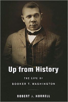Up from History: The Life of Booker T. Washington book written by Robert J. Norrell