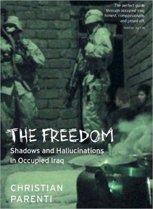 The Freedom: Shadows and Hallucinations in Occupied Iraq book written by Christian Parenti