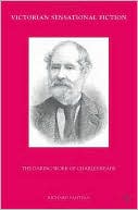 Victorian Sensational Fiction: The Daring Work of Charles Reade, , Victorian Sensational Fiction: The Daring Work of Charles Reade