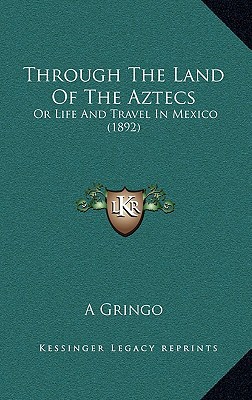 Through the Land of the Aztecs: Or Life and Travel in Mexico magazine reviews