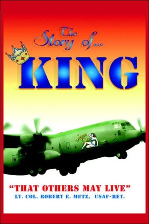 The Story Of ... King: That Others May Live book written by Lt Col Metz Usaf-Ret