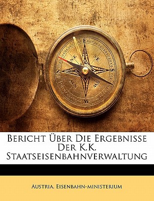 Bericht Ber Die Ergebnisse Der K.K. Staatseisenbahnverwaltung magazine reviews