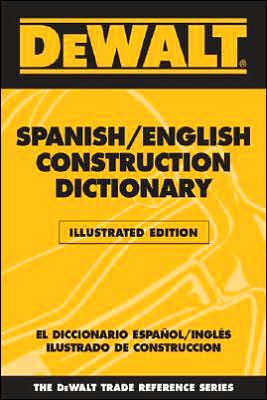 DEWALT Spanish/English Construction Dictionary - Illustrated Edition: Illlustrated Edition book written by American Contractors American Contractors Educational Services
