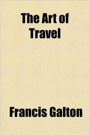 The Art of Travel book written by Francis Galton