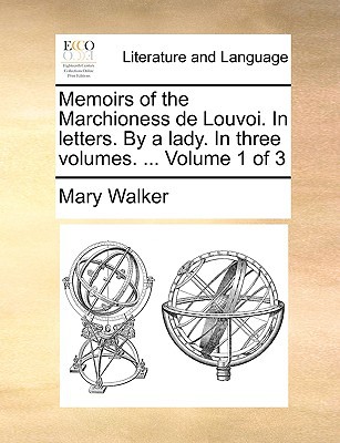 Memoirs of the Marchioness de Louvoi. in Letters. by a Lady. in Three Volumes. ... Volume 1 of 3 magazine reviews