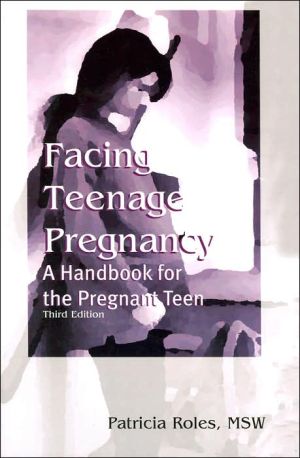 Facing Teenage Pregnancy: A Handbook for the Pregnant Teen book written by Patricia Roles