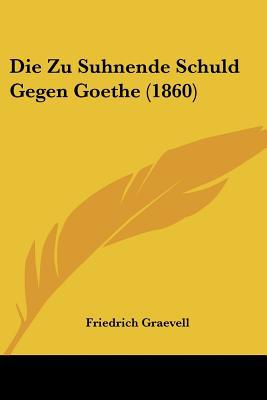 Die Zu Suhnende Schuld Gegen Goethe (1860) magazine reviews