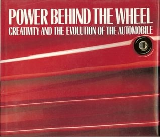 Power Behind the Wheel: Creativity and the Evolution of the Automobile book written by Walter J. Boyne
