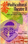 Multicultural Theatre II; Contemporary Hispanic, Asian, and African-American Plays book written by Roger Ellis
