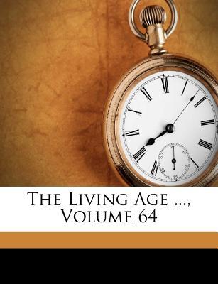 The Living Age ..., Volume 64 magazine reviews