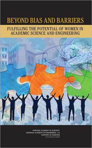 Beyond Bias and Barriers: Fulfilling the Potential of Women in Academic Science and Engineering book written by Committee on Maximizing the Potential of Women in Academic Science and Engineering