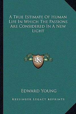 A True Estimate of Human Life in Which the Passions Are Considered in a New Light magazine reviews