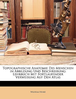 Topographische Anatomie Des Menschen in Abbildung Und Beschreibung magazine reviews