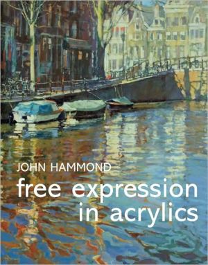 Free Expression in Acrylics book written by John Hammond