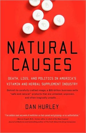 Natural Causes: Death, Lies and Politics in America's Vitamin and Herbal Supplement Industry written by Dan Hurley
