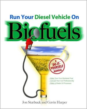 Run Your Diesel Vehicle on Biofuels book written by Jon Starbuck