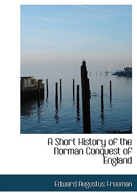 Short History of the Norman Conquest of England book written by Edward Augustus Freeman