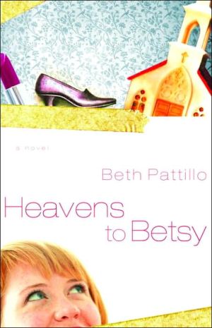 Heavens to Betsy book written by Beth Pattillo