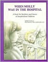 When Molly Was in the Hospital: A Book for Brothers and Sisters of Hospitalized Children book written by Debbie Duncan