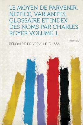 Le Moyen de Parvenir. Notice, Variantes, Glossaire Et Index Des Noms Par Charles Royer Volume 1 magazine reviews