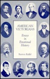 American Victorians Explorations in Emotional History book written by Burton Raffel