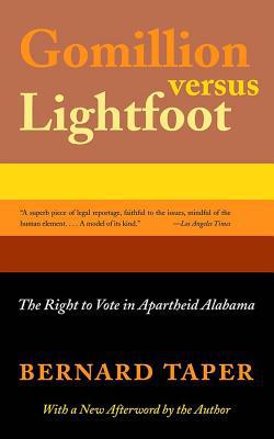 Gomillion Versus Lightfoot: The Right to Vote in Apartheid Alabama book written by Bernard Taper