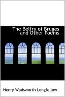 The Belfry of Bruges and Other Poems book written by Henry Wadsworth Longfellow