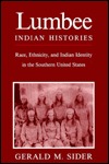 Lumbee Indian Histories : Race, Ethnicity and Indian Identity in the Southern United States book written by Gerald M. Sider