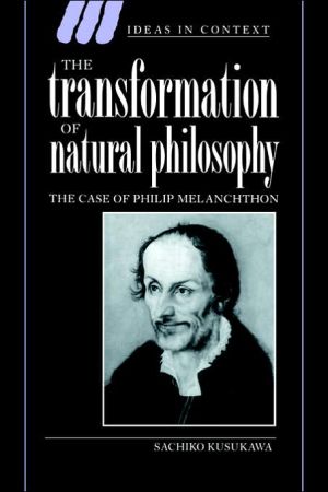 The Transformation of Natural Philosophy: The Case of Philip Melancthon book written by Sachiko Kusukawa