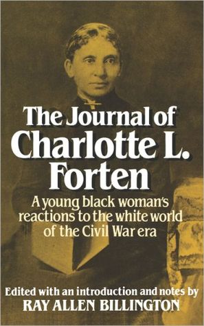 Journal of Charlotte Forten: A Free Negro in the Slave Era book written by Charlotte L. Forten