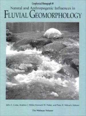 Natural and Anthropogenic Influences in Fluvial Geomorphology book written by John E. Costa