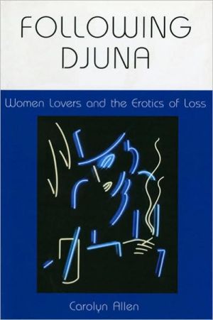 Following Djuna: Women Lovers and the Erotics of Loss book written by Carolyn Allen