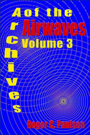 Archives of the Airwaves book written by Roger Paulson