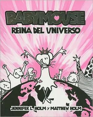 Reina del Universo (Queen of the World!: Babymouse Series #1) book written by Jennifer L. Holm