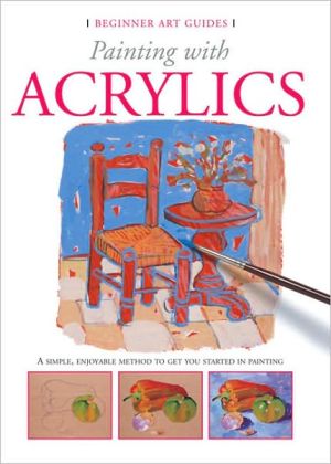 Beginner Art Guides: Painting with Acrylics book written by Gabriel Martin Roig