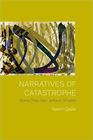 Narratives of Catastrophe: Boris Diop, ben Jelloun, Khatibi book written by Nasrin Qader