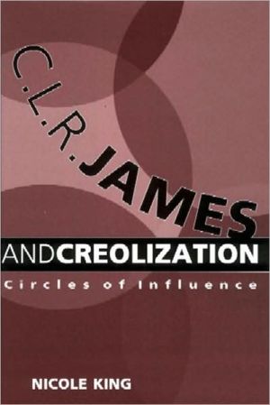 C. L. R. James and Creolization: Circles of Influence book written by Nicole King
