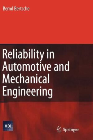 Reliability in Automotive and Mechanical Engineering: Determination of Component and System Reliability book written by Bertsche, Bernd