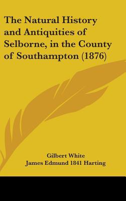 The Natural History and Antiquities of Selborne, in the County of Southampton book written by Gilbert White