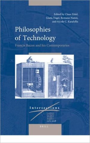 Philosophies of Technology: Francis Bacon and his Contemporaries, Vol. 11 book written by Brill