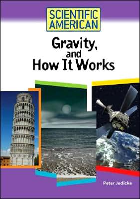 Scientific American: Gravity, and How It Works book written by Peter Jedicke