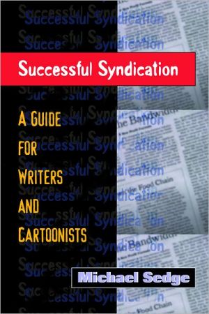 Successful Syndication: A Guide for Writers and Cartoonists book written by Michael Sedge